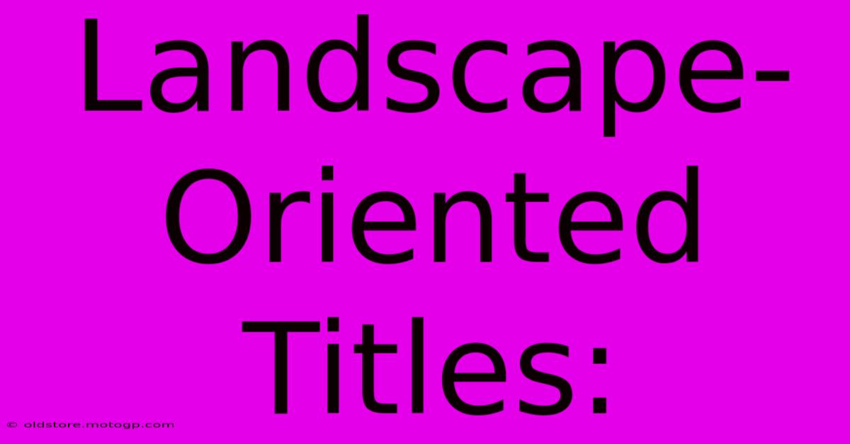 Landscape-Oriented Titles: