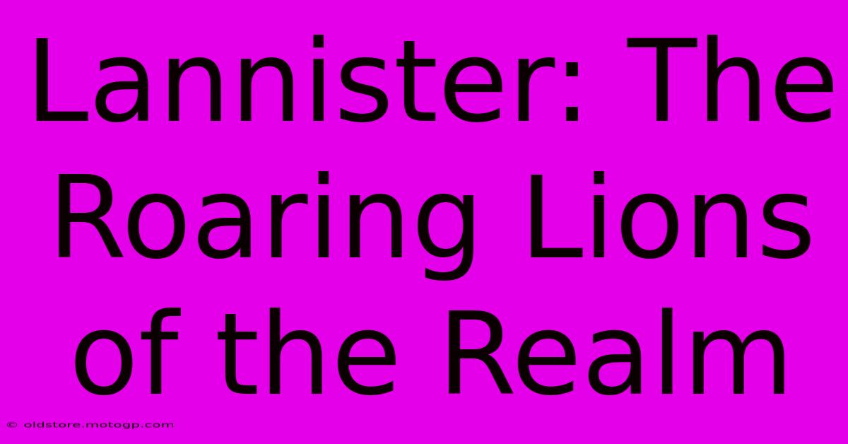 Lannister: The Roaring Lions Of The Realm