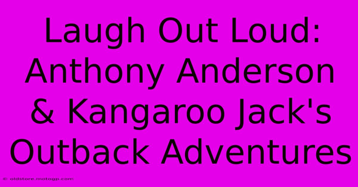 Laugh Out Loud: Anthony Anderson & Kangaroo Jack's Outback Adventures