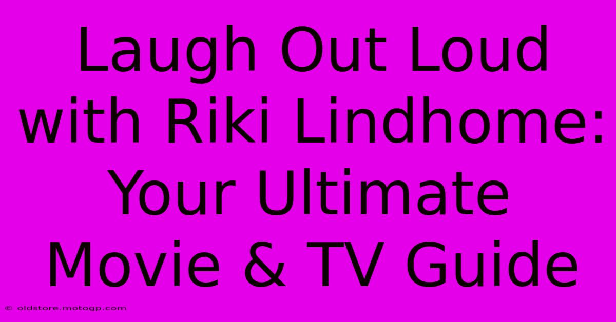 Laugh Out Loud With Riki Lindhome: Your Ultimate Movie & TV Guide