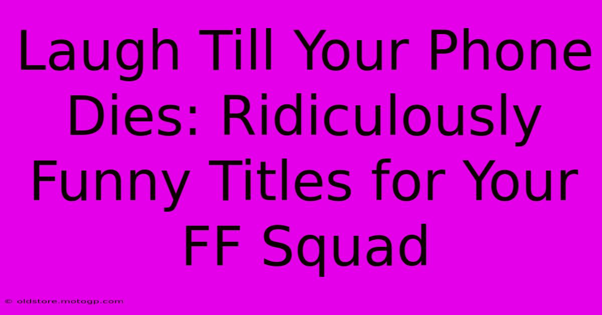 Laugh Till Your Phone Dies: Ridiculously Funny Titles For Your FF Squad