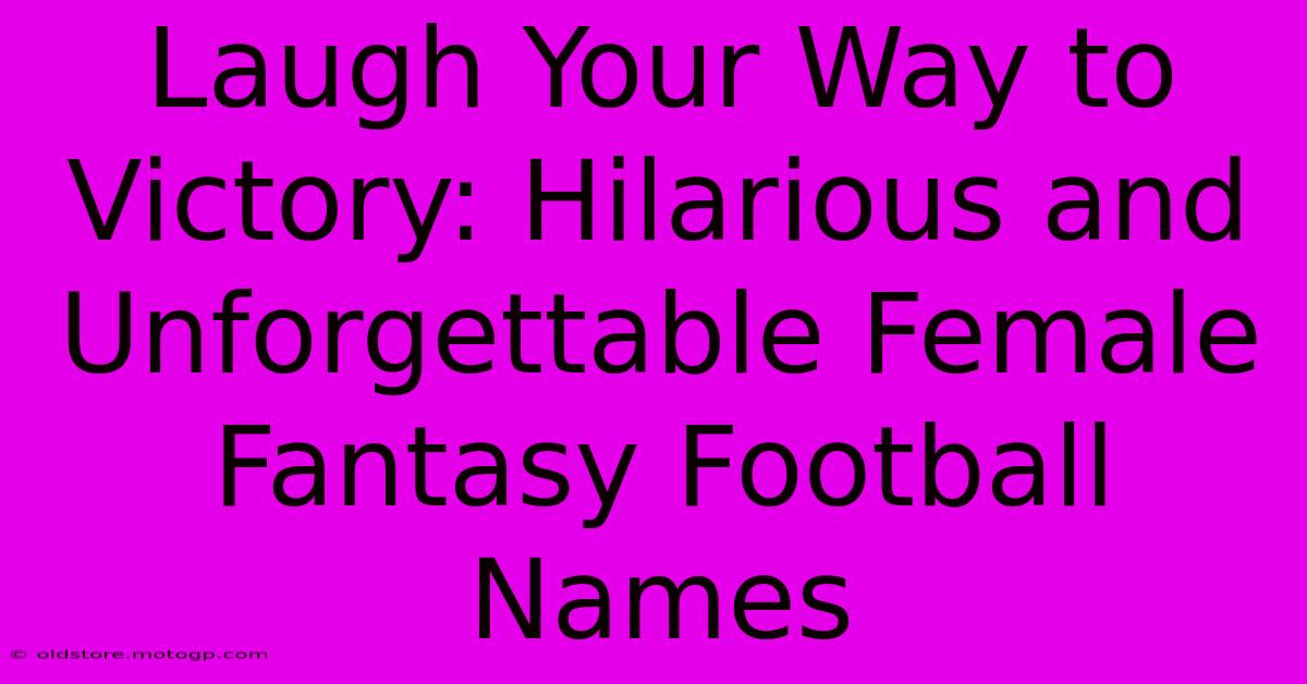 Laugh Your Way To Victory: Hilarious And Unforgettable Female Fantasy Football Names