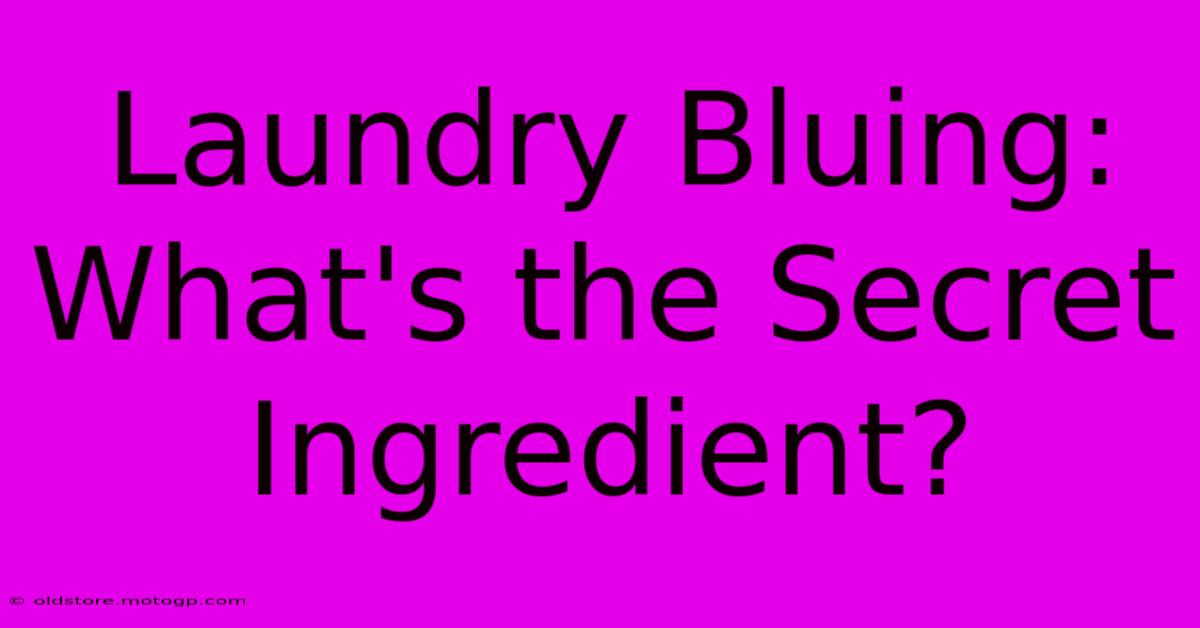 Laundry Bluing: What's The Secret Ingredient?