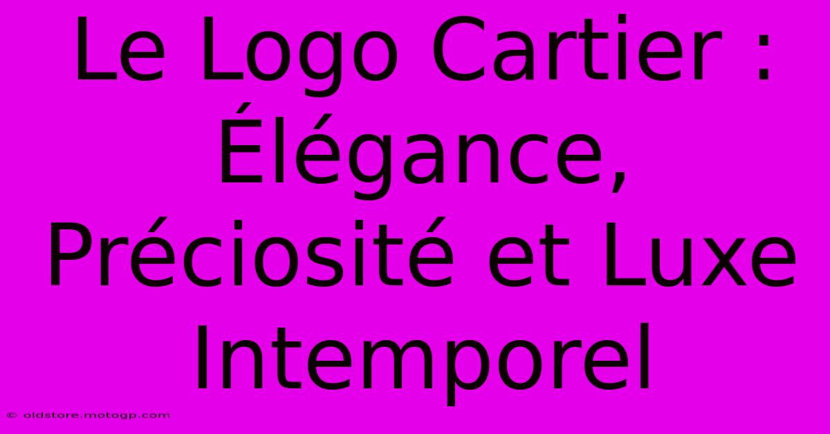 Le Logo Cartier : Élégance, Préciosité Et Luxe Intemporel