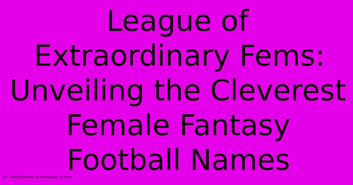 League Of Extraordinary Fems: Unveiling The Cleverest Female Fantasy Football Names