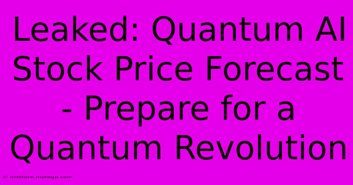 Leaked: Quantum AI Stock Price Forecast - Prepare For A Quantum Revolution