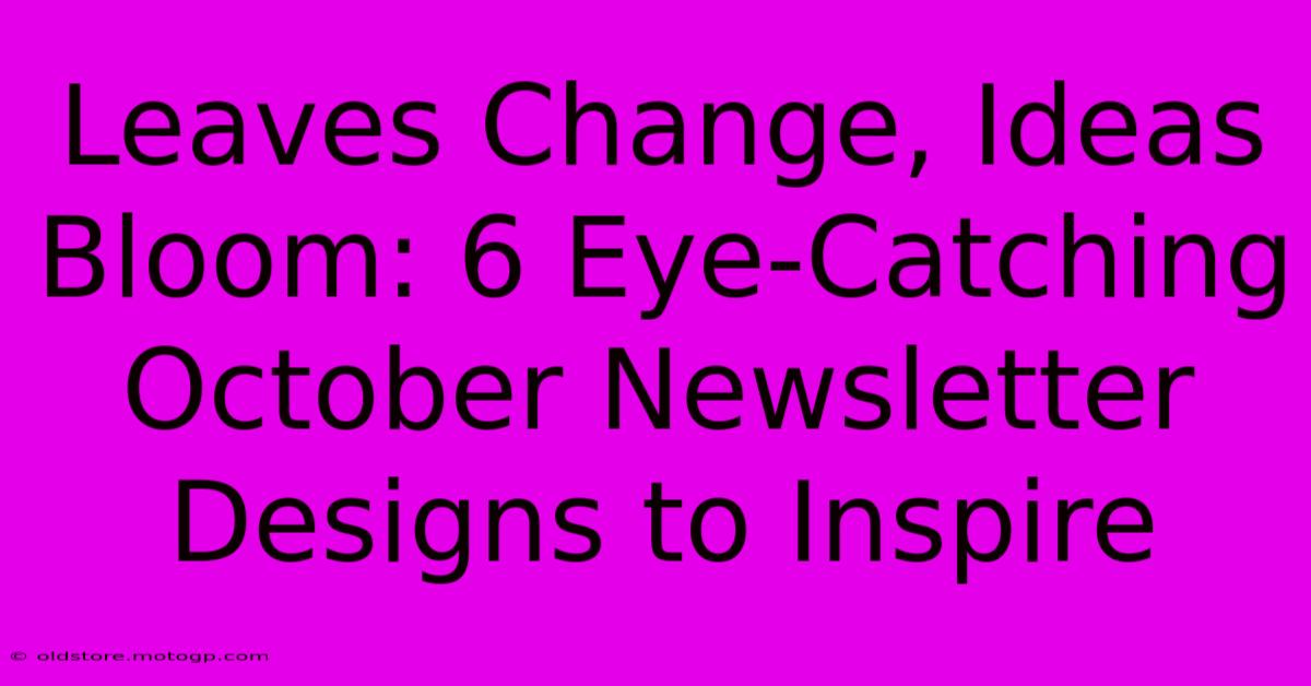 Leaves Change, Ideas Bloom: 6 Eye-Catching October Newsletter Designs To Inspire