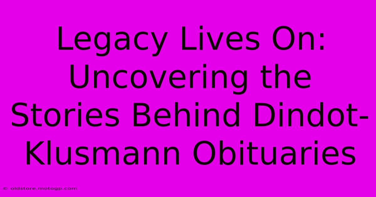 Legacy Lives On: Uncovering The Stories Behind Dindot-Klusmann Obituaries