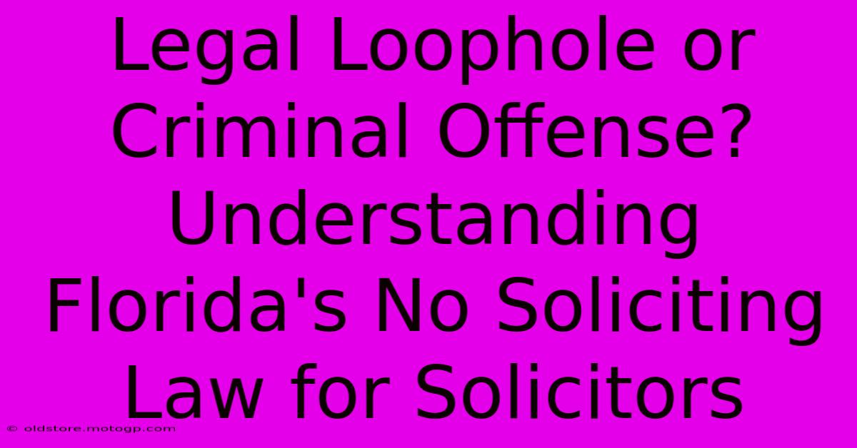 Legal Loophole Or Criminal Offense? Understanding Florida's No Soliciting Law For Solicitors