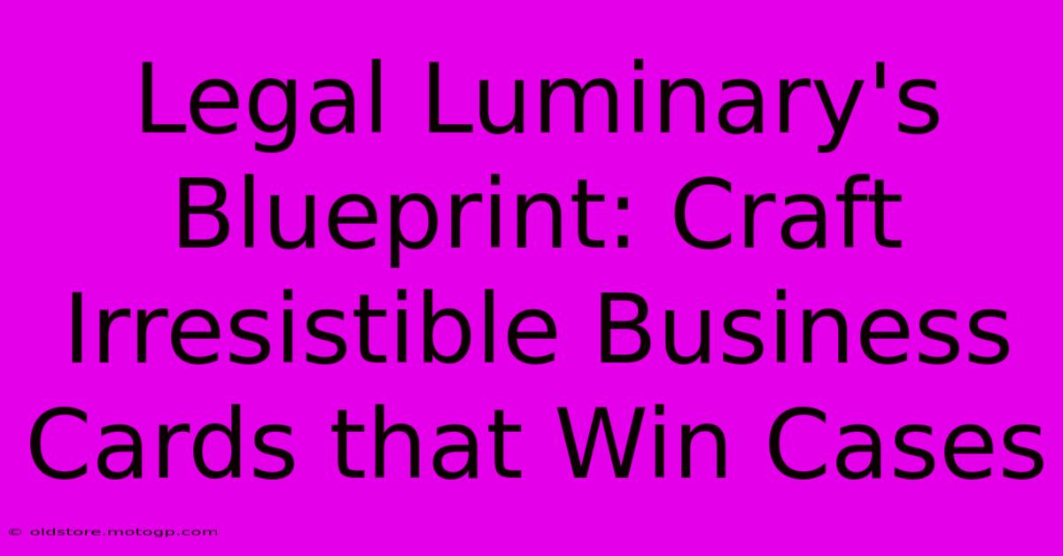 Legal Luminary's Blueprint: Craft Irresistible Business Cards That Win Cases