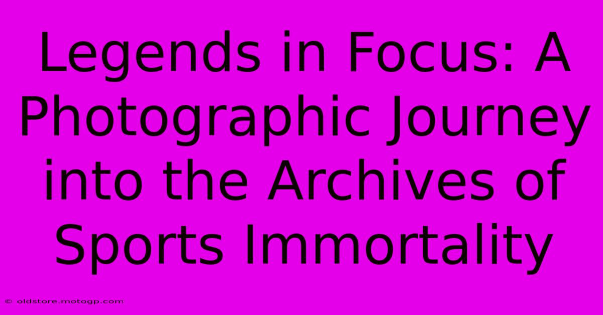 Legends In Focus: A Photographic Journey Into The Archives Of Sports Immortality