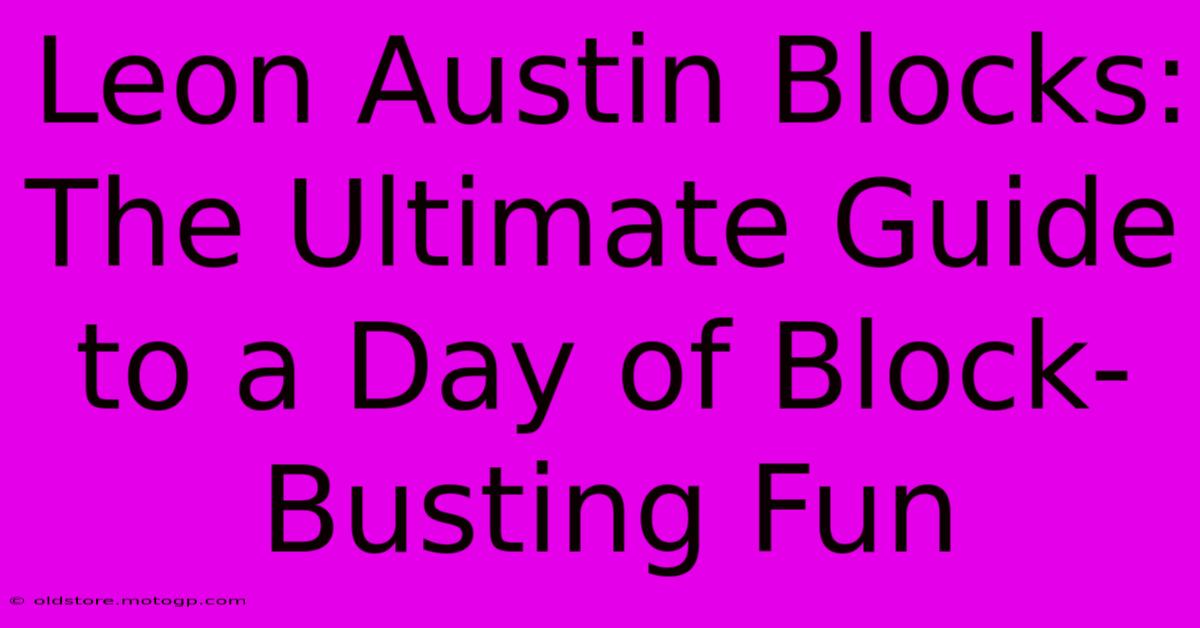 Leon Austin Blocks: The Ultimate Guide To A Day Of Block-Busting Fun