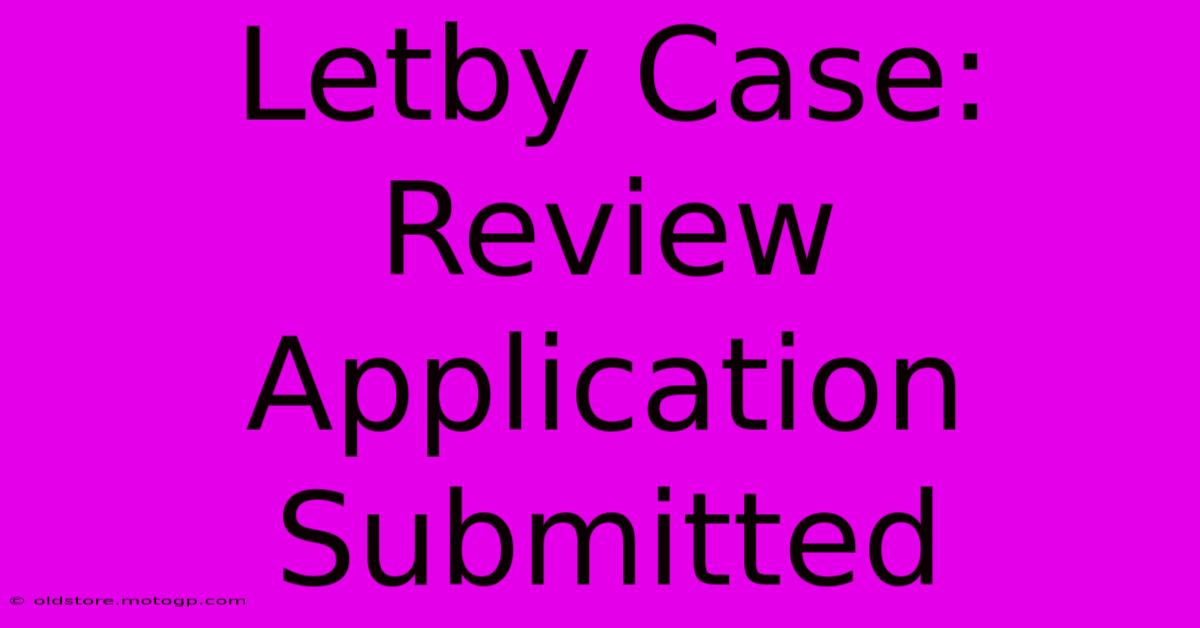 Letby Case: Review Application Submitted