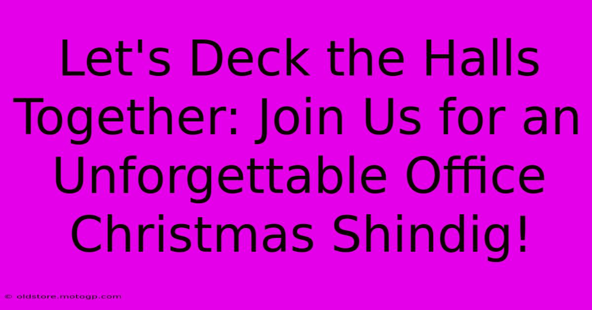 Let's Deck The Halls Together: Join Us For An Unforgettable Office Christmas Shindig!