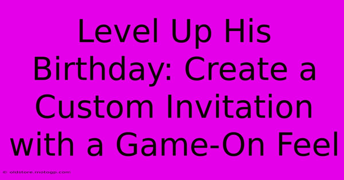 Level Up His Birthday: Create A Custom Invitation With A Game-On Feel