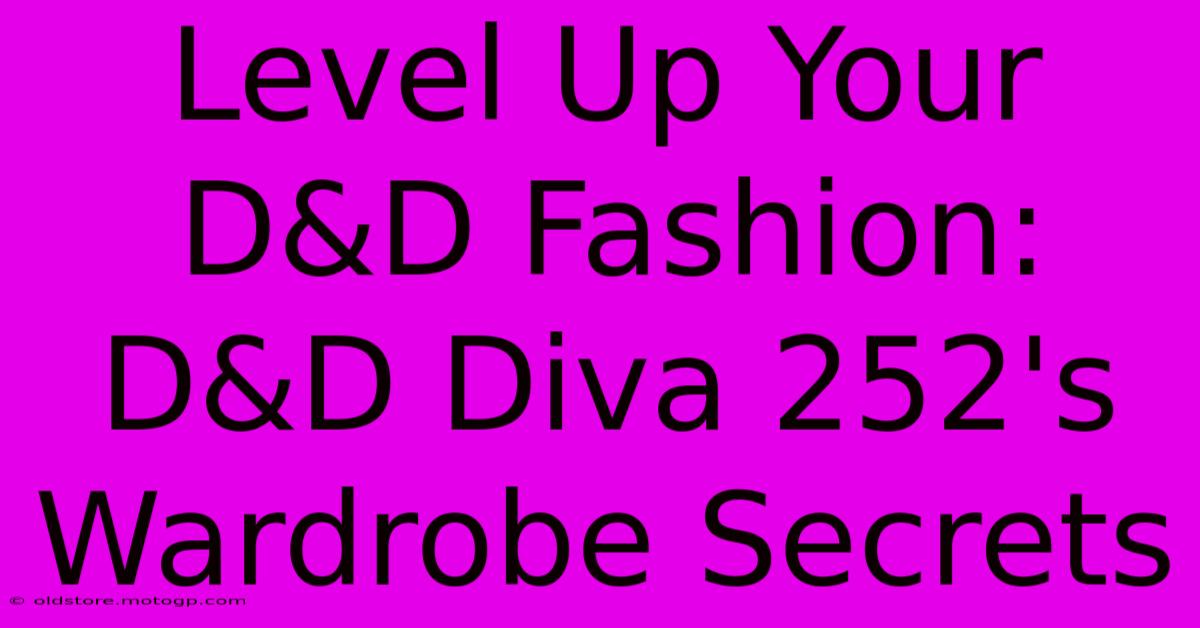 Level Up Your D&D Fashion: D&D Diva 252's Wardrobe Secrets