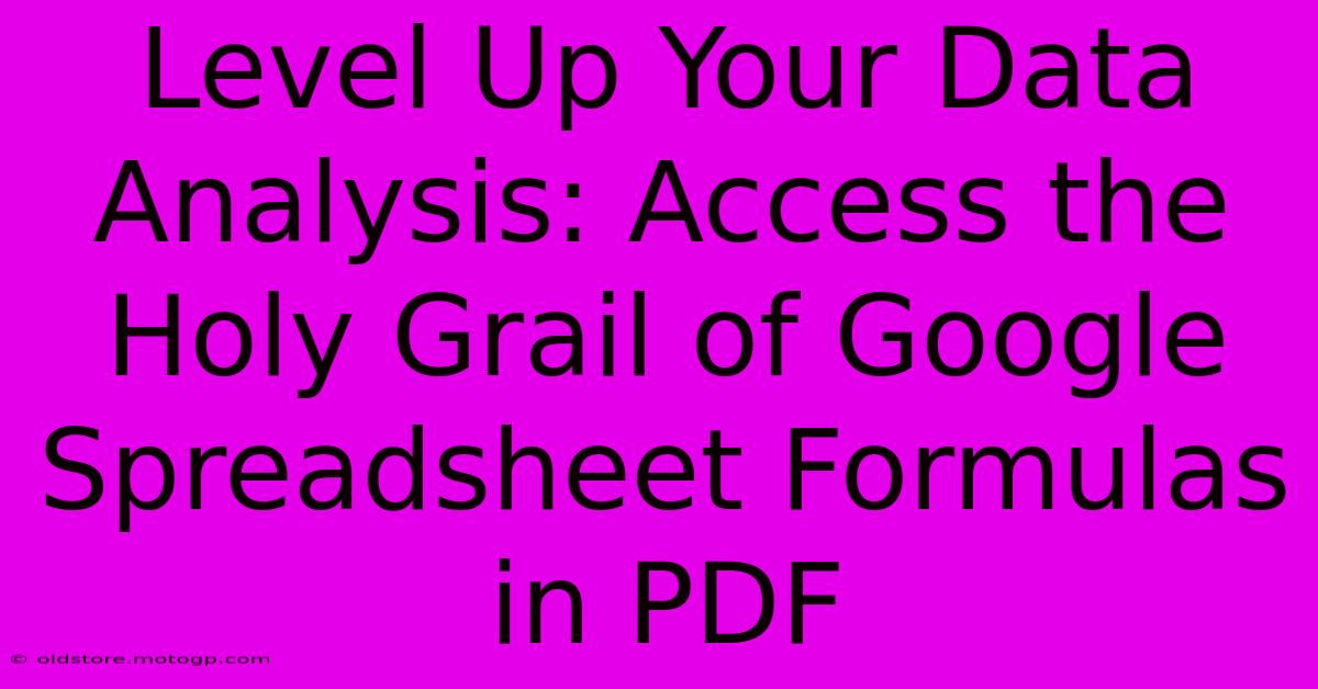 Level Up Your Data Analysis: Access The Holy Grail Of Google Spreadsheet Formulas In PDF