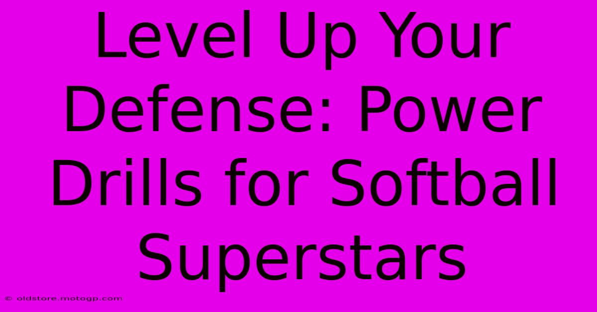 Level Up Your Defense: Power Drills For Softball Superstars