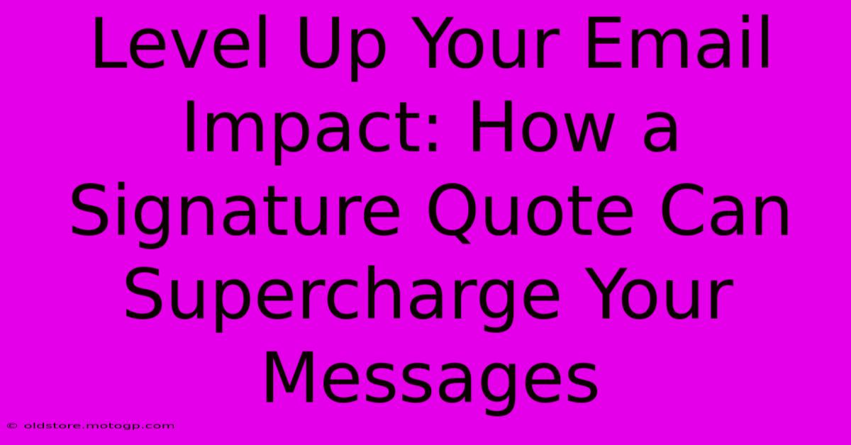 Level Up Your Email Impact: How A Signature Quote Can Supercharge Your Messages