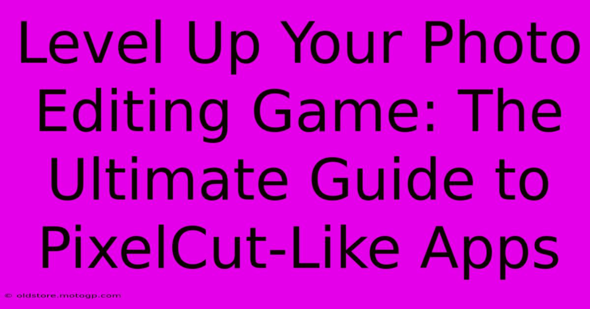 Level Up Your Photo Editing Game: The Ultimate Guide To PixelCut-Like Apps