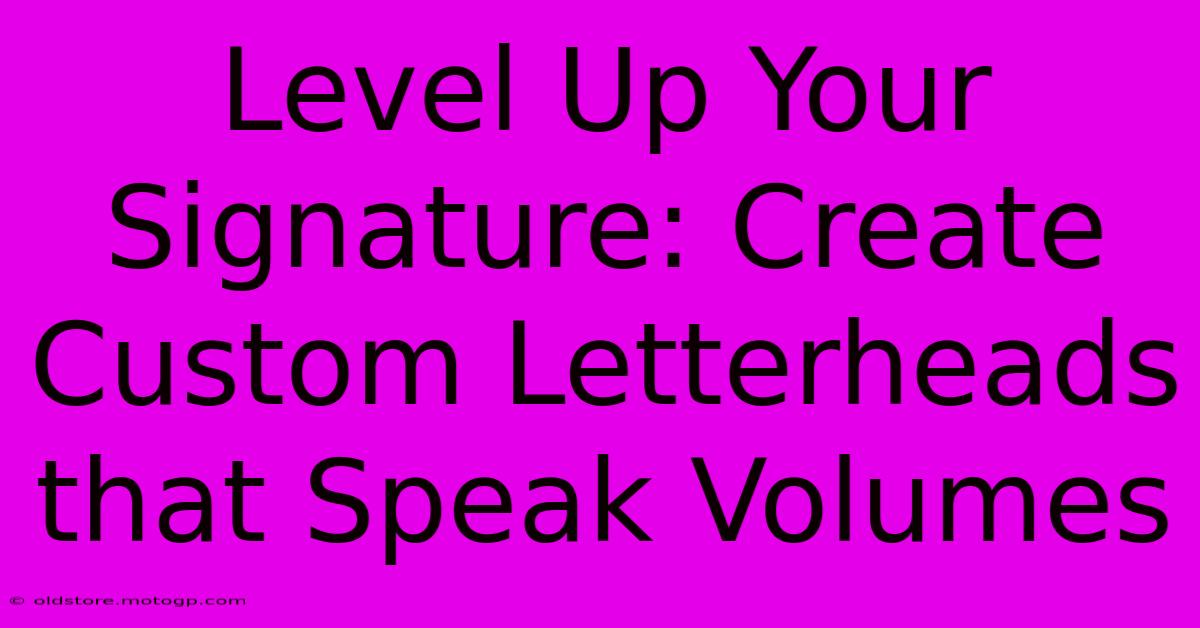 Level Up Your Signature: Create Custom Letterheads That Speak Volumes