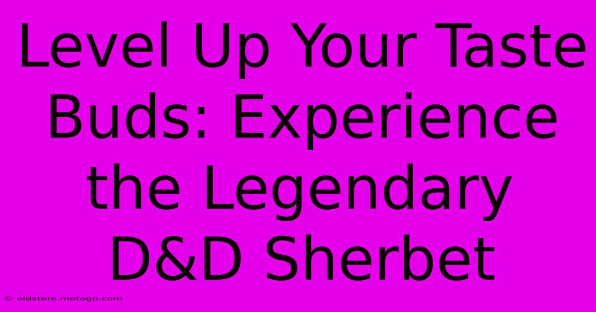 Level Up Your Taste Buds: Experience The Legendary D&D Sherbet