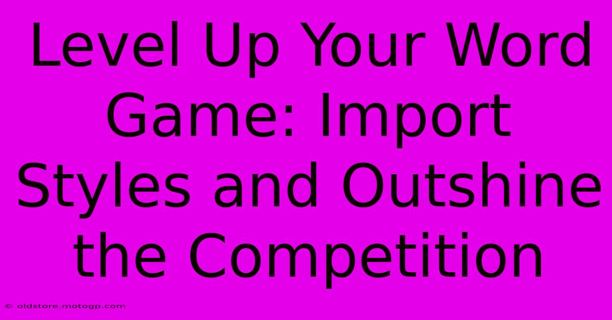 Level Up Your Word Game: Import Styles And Outshine The Competition