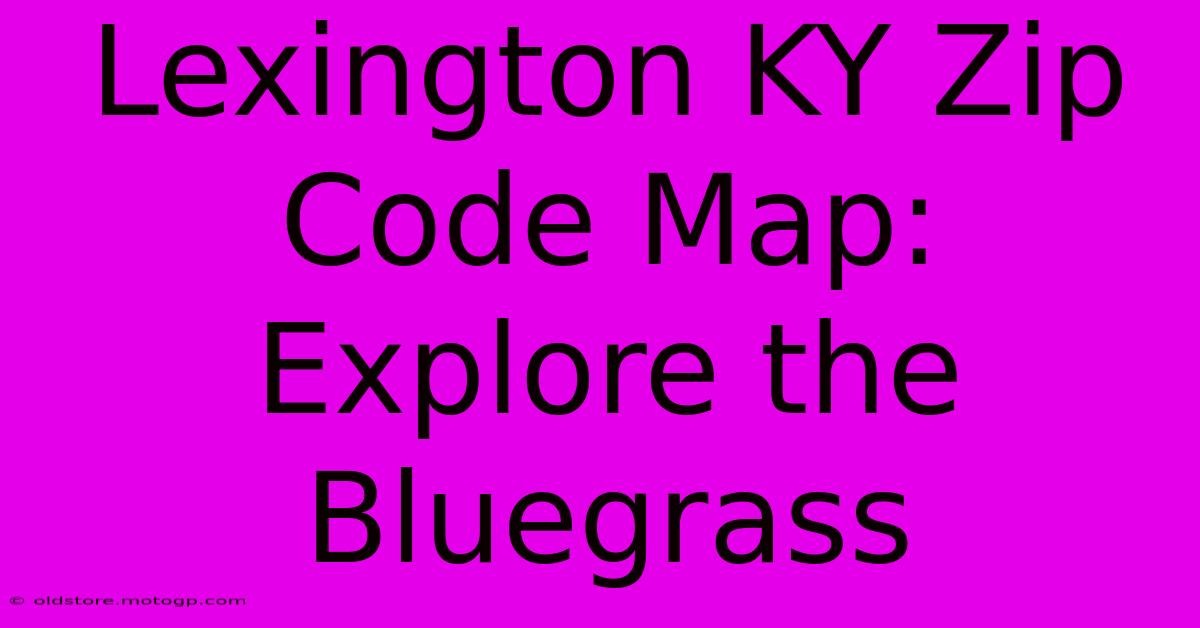 Lexington KY Zip Code Map: Explore The Bluegrass