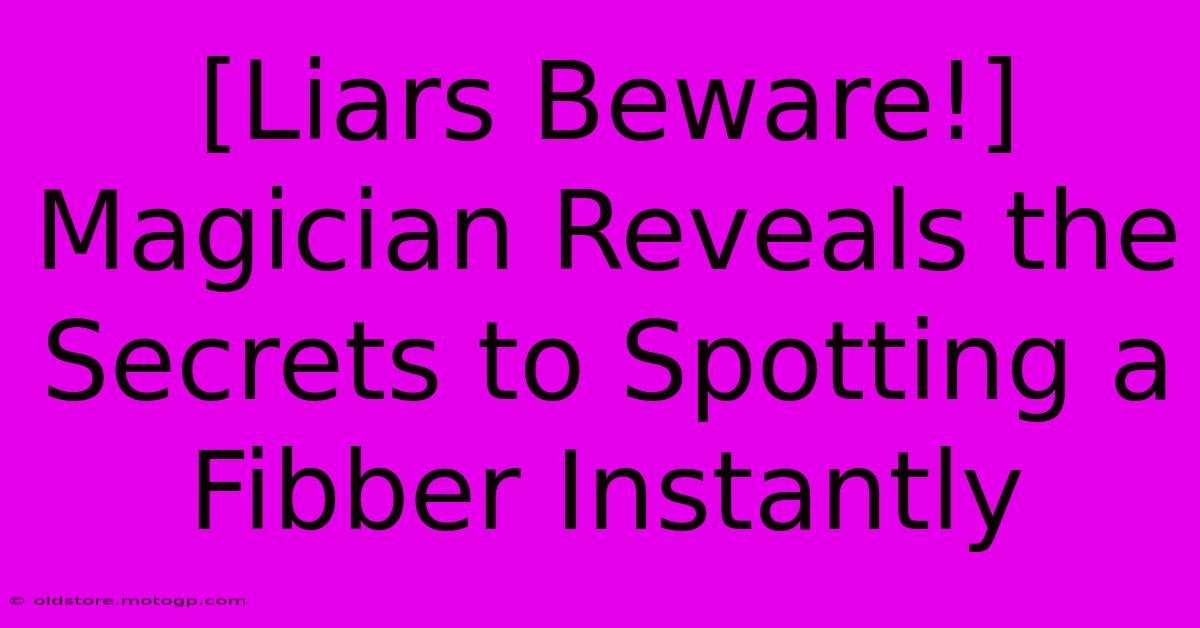 [Liars Beware!] Magician Reveals The Secrets To Spotting A Fibber Instantly