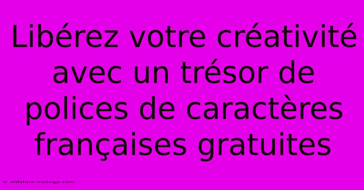 Libérez Votre Créativité Avec Un Trésor De Polices De Caractères Françaises Gratuites