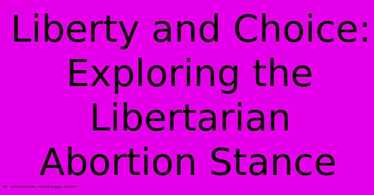 Liberty And Choice: Exploring The Libertarian Abortion Stance