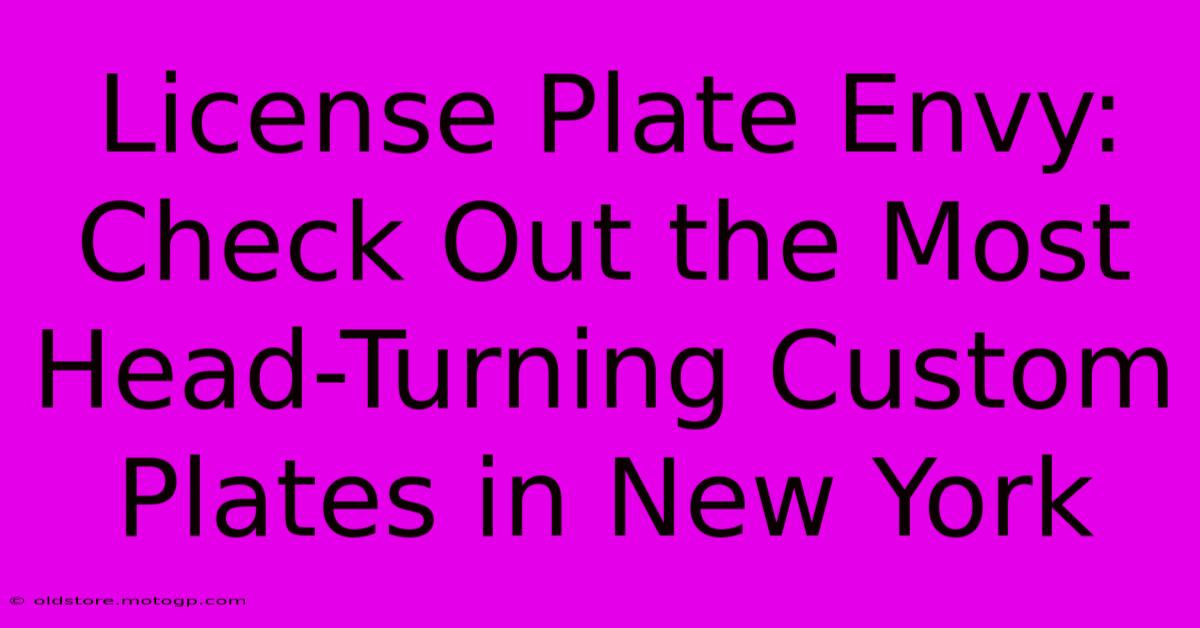 License Plate Envy: Check Out The Most Head-Turning Custom Plates In New York