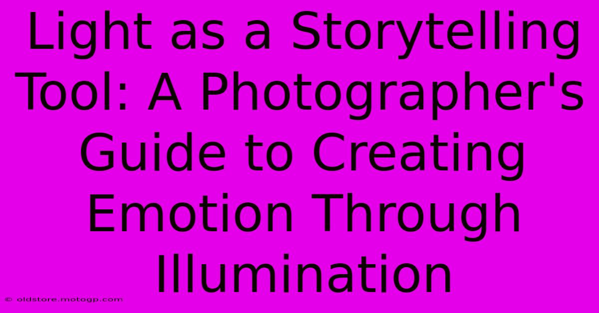 Light As A Storytelling Tool: A Photographer's Guide To Creating Emotion Through Illumination