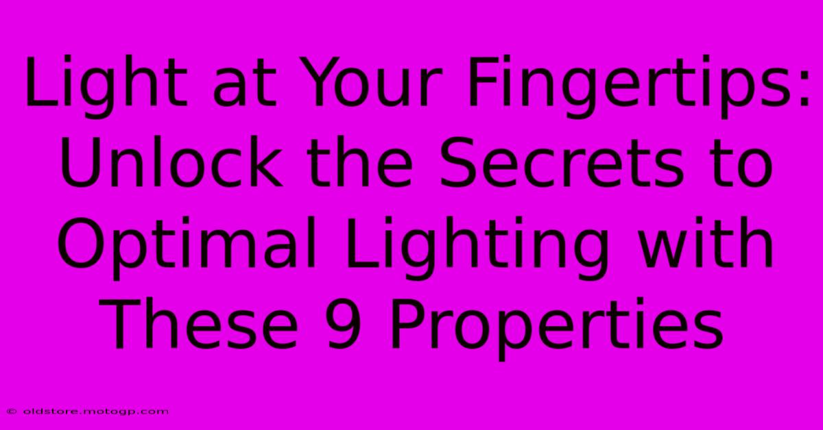 Light At Your Fingertips: Unlock The Secrets To Optimal Lighting With These 9 Properties