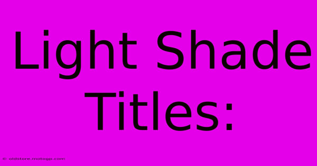 Light Shade Titles: