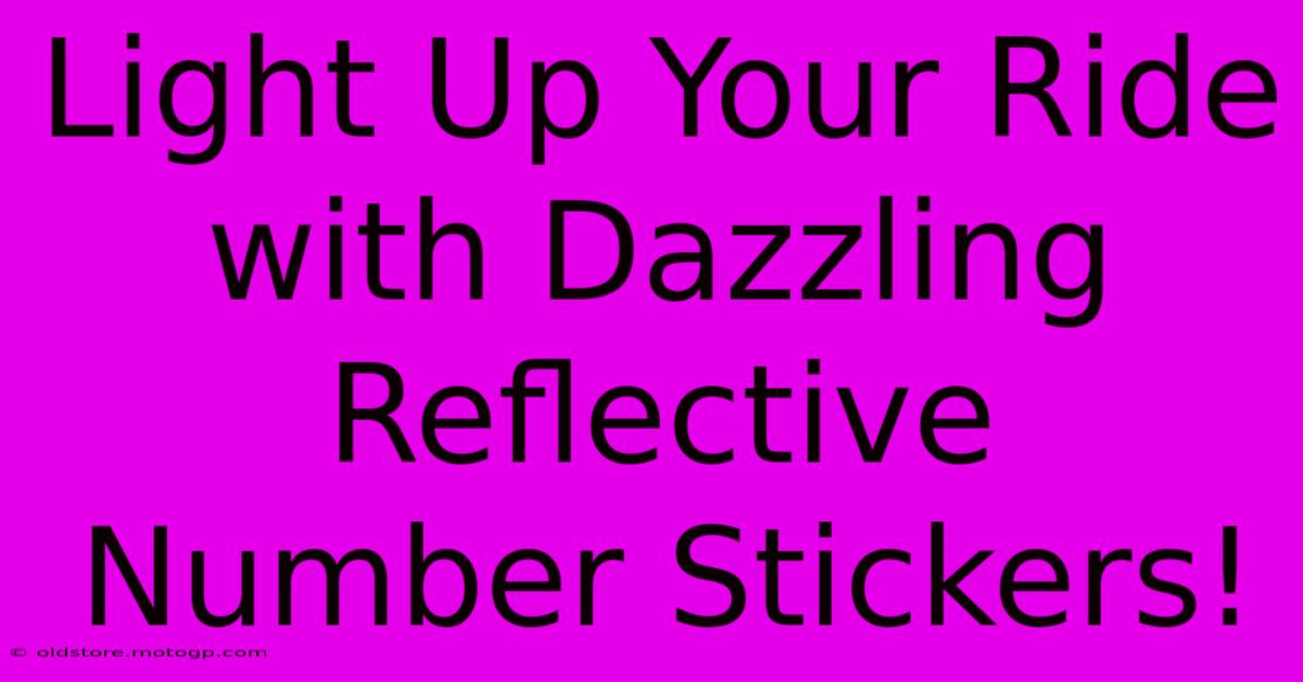 Light Up Your Ride With Dazzling Reflective Number Stickers!