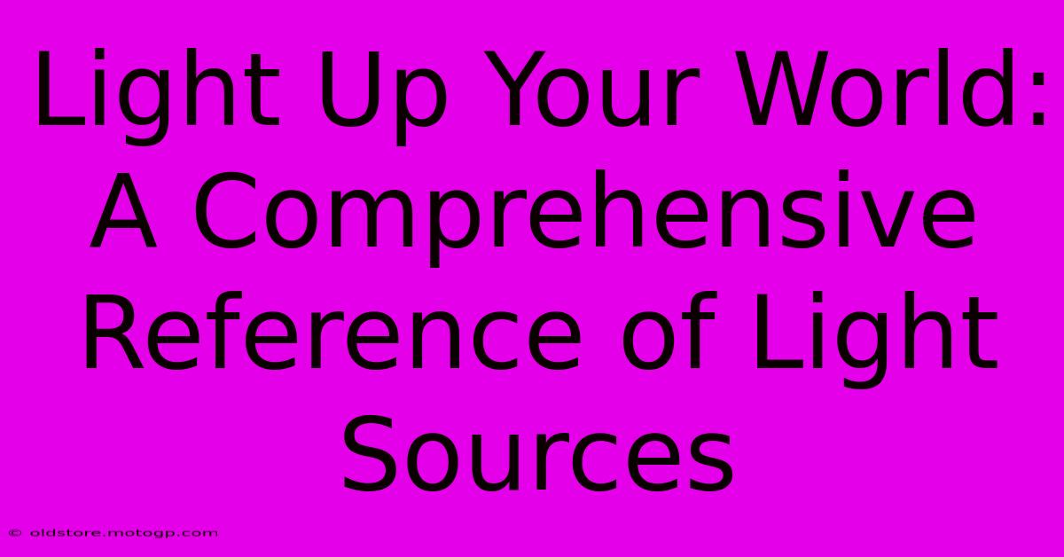 Light Up Your World: A Comprehensive Reference Of Light Sources