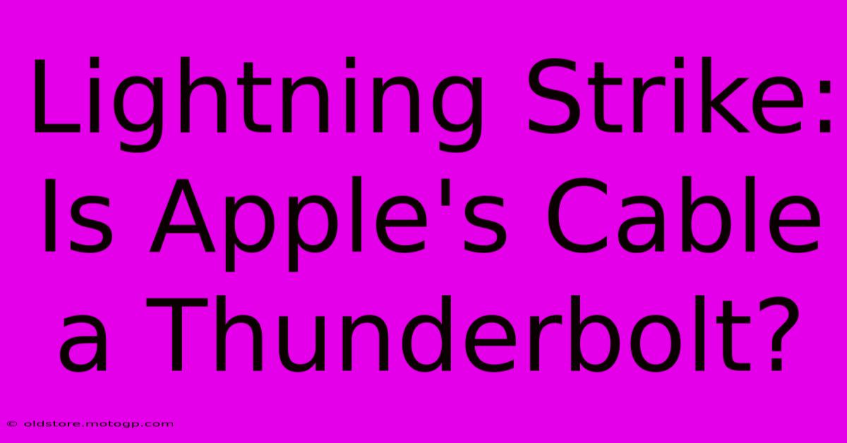 Lightning Strike: Is Apple's Cable A Thunderbolt?