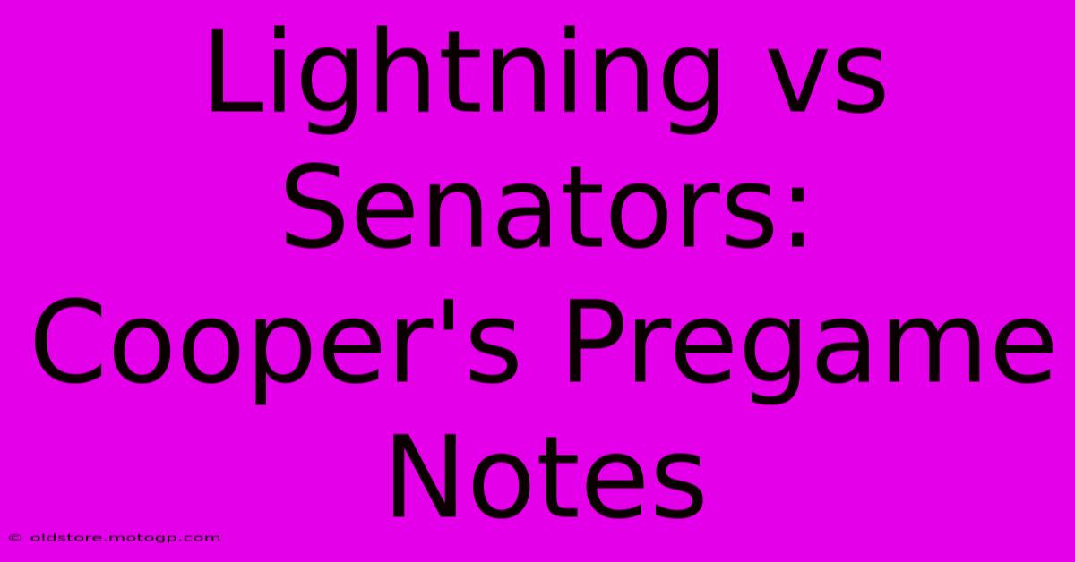 Lightning Vs Senators: Cooper's Pregame Notes