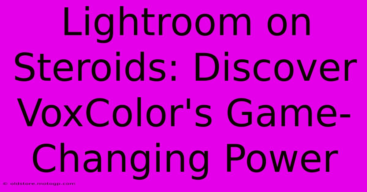 Lightroom On Steroids: Discover VoxColor's Game-Changing Power