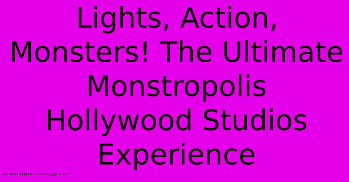 Lights, Action, Monsters! The Ultimate Monstropolis Hollywood Studios Experience