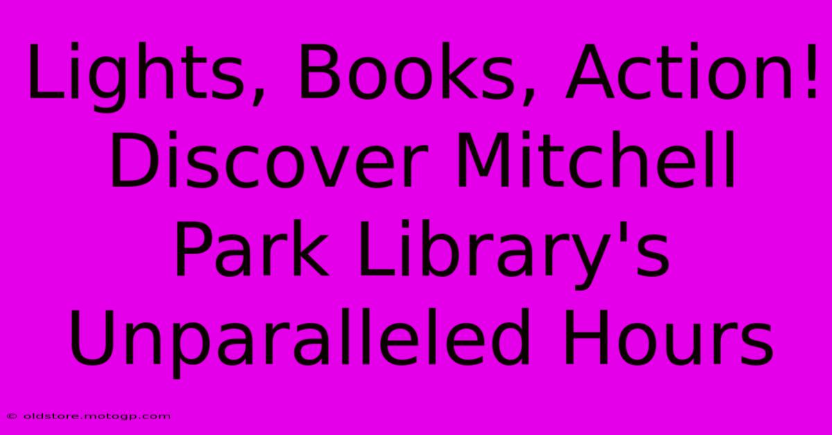 Lights, Books, Action! Discover Mitchell Park Library's Unparalleled Hours