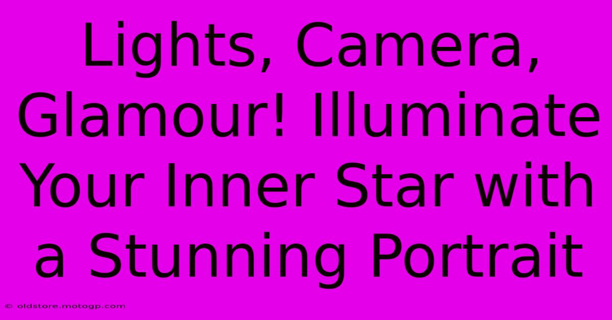 Lights, Camera, Glamour! Illuminate Your Inner Star With A Stunning Portrait