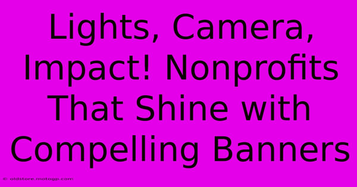 Lights, Camera, Impact! Nonprofits That Shine With Compelling Banners