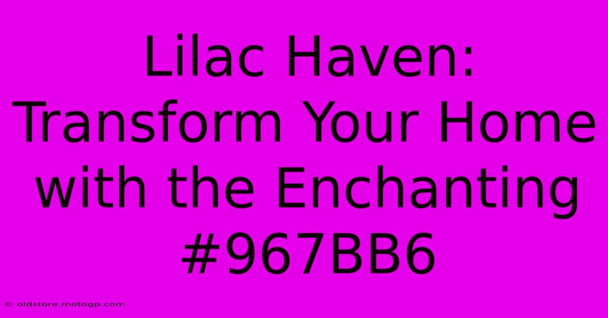 Lilac Haven: Transform Your Home With The Enchanting #967BB6