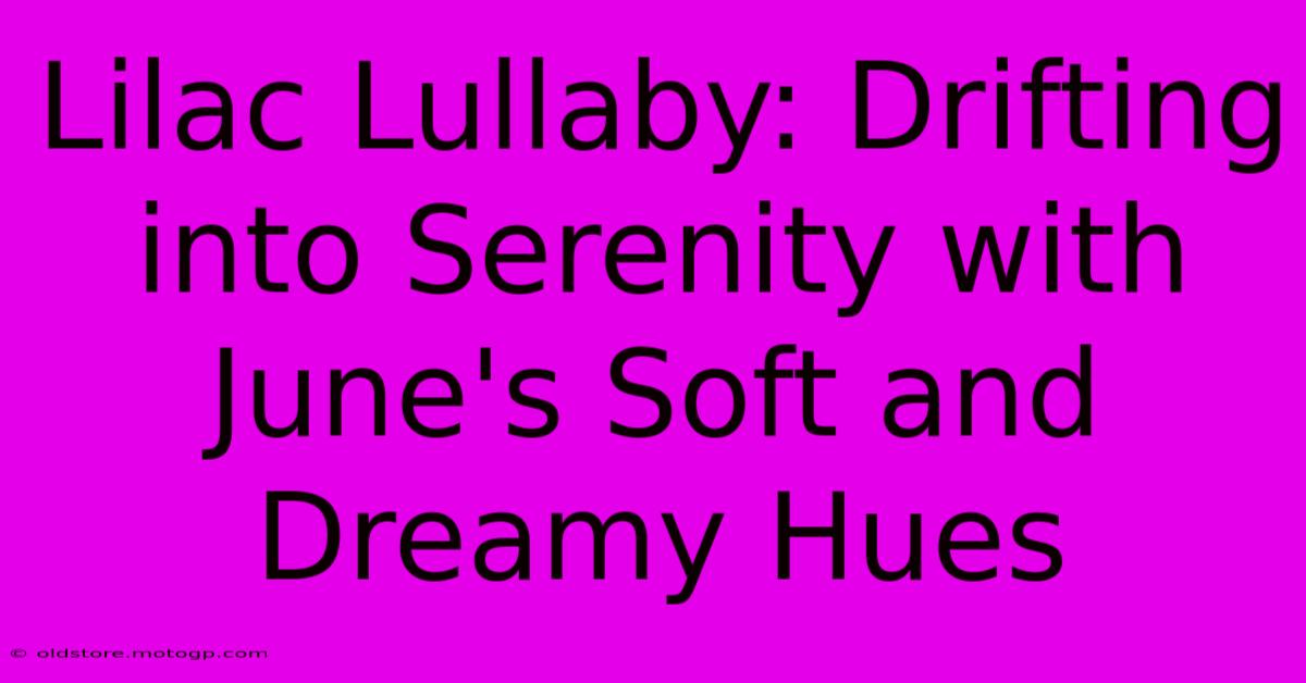 Lilac Lullaby: Drifting Into Serenity With June's Soft And Dreamy Hues