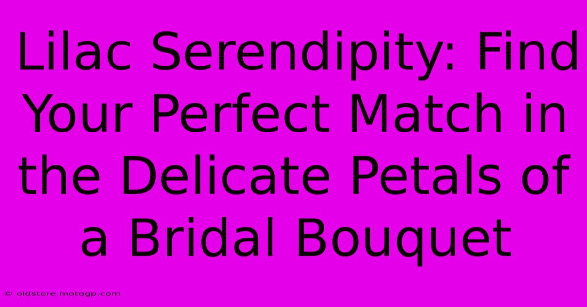 Lilac Serendipity: Find Your Perfect Match In The Delicate Petals Of A Bridal Bouquet