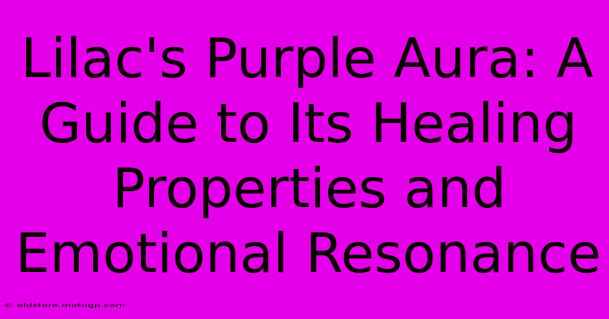 Lilac's Purple Aura: A Guide To Its Healing Properties And Emotional Resonance