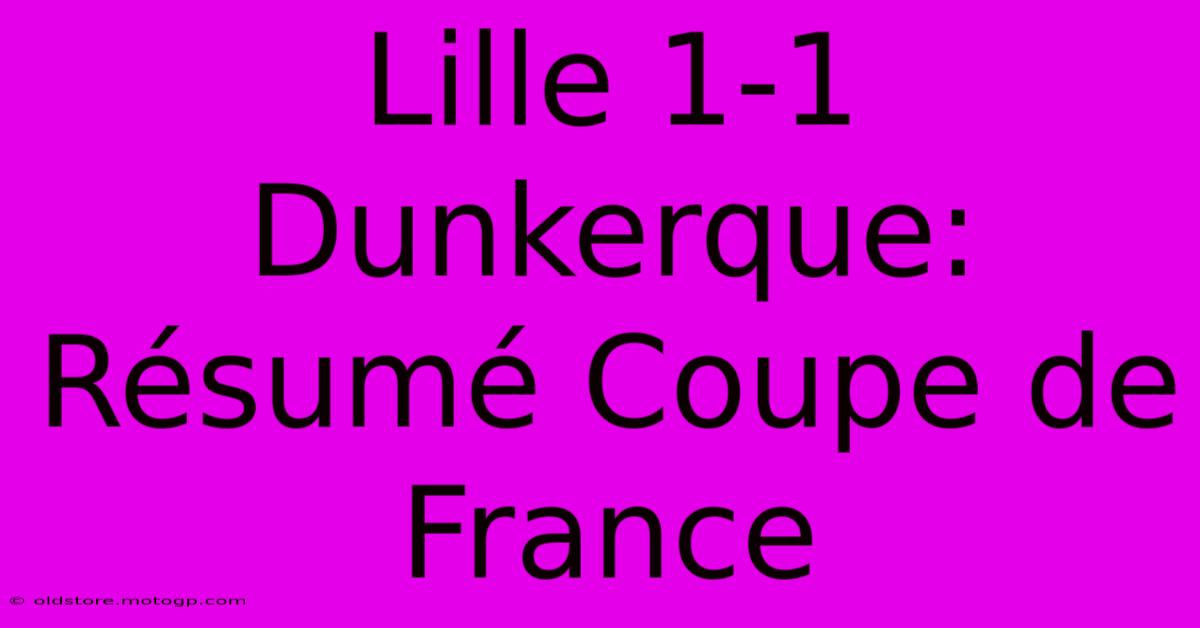 Lille 1-1 Dunkerque: Résumé Coupe De France