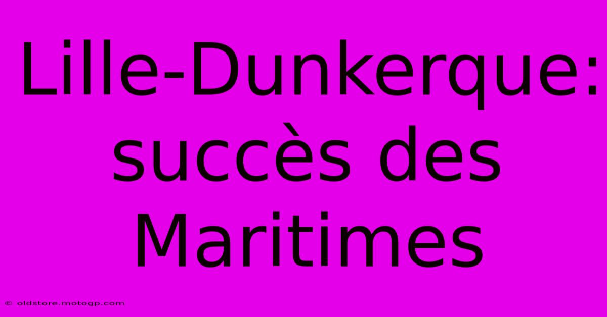 Lille-Dunkerque: Succès Des Maritimes